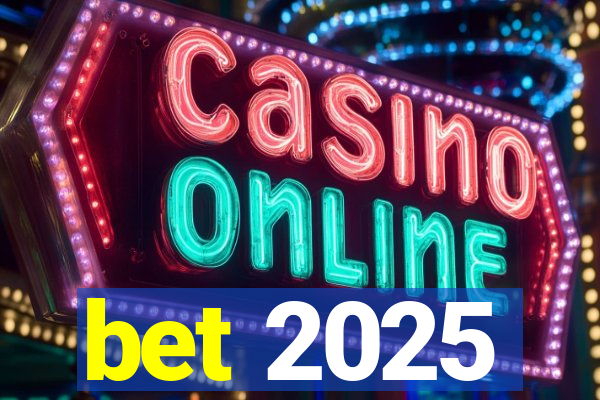 bet 2025